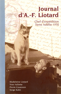 Journal d'A.-F. Liotard, chef d'exp�dition, Terre Ad�lie 1950 / M. Liotard, Y. Vallette, P. Couesnon, S. Kahn